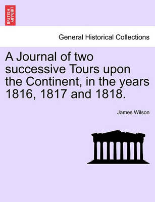 Book cover for A Journal of Two Successive Tours Upon the Continent, in the Years 1816, 1817 and 1818.