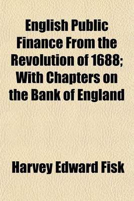 Book cover for English Public Finance from the Revolution of 1688; With Chapters on the Bank of England