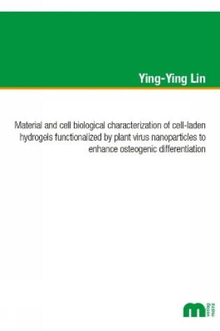 Cover of Material and cell biological characterization of cell-laden hydrogels functionalized by plant virus nanoparticles to enhance osteogenic differentation