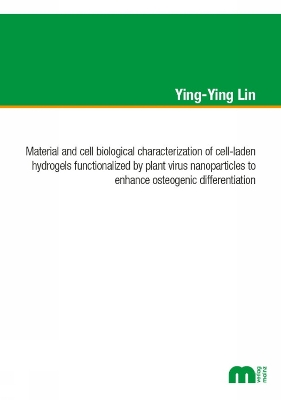 Cover of Material and cell biological characterization of cell-laden hydrogels functionalized by plant virus nanoparticles to enhance osteogenic differentation