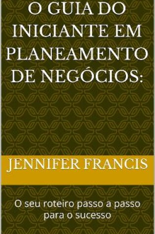 Cover of O Guia do Iniciante em Planeamento de Negócios