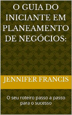 Book cover for O Guia do Iniciante em Planeamento de Negócios