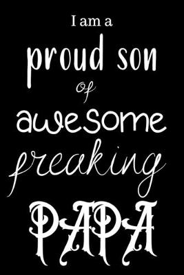 Book cover for I am a proud son of awesome freaking PAPA