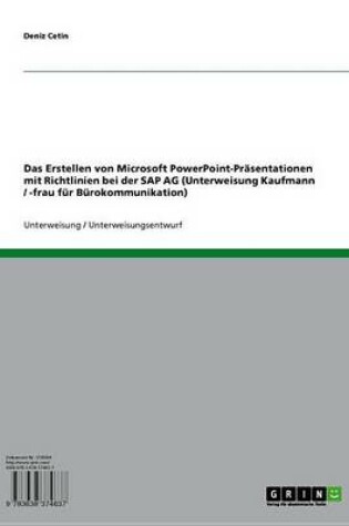 Cover of Das Erstellen Von Microsoft PowerPoint-Prasentationen Mit Richtlinien Bei Der SAP AG (Unterweisung Kaufmann / -Frau Fur Burokommunikation)