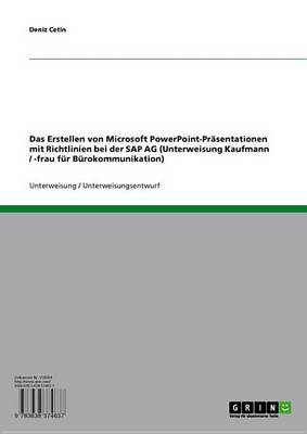 Book cover for Das Erstellen Von Microsoft PowerPoint-Prasentationen Mit Richtlinien Bei Der SAP AG (Unterweisung Kaufmann / -Frau Fur Burokommunikation)