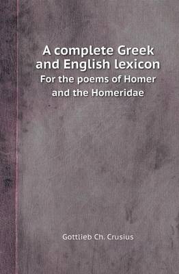 Book cover for A Complete Greek and English Lexicon for the Poems of Homer and the Homeridae