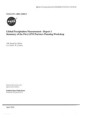 Book cover for Global Precipitation Measurement. Report 1; Summary of the First Gpm Partners Planning Workshop