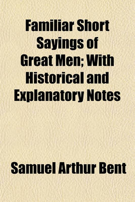 Book cover for Familiar Short Sayings of Great Men; With Historical and Explanatory Notes