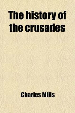 Cover of The History of the Crusades (Volume 2); For the Recovery and Possession of the Holy Land