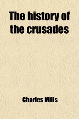 Book cover for The History of the Crusades (Volume 2); For the Recovery and Possession of the Holy Land