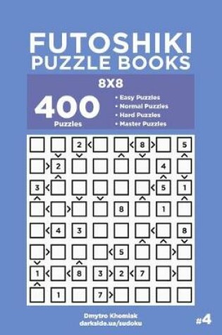 Cover of Futoshiki Puzzle Books - 400 Easy to Master Puzzles 8x8 (Volume 4)