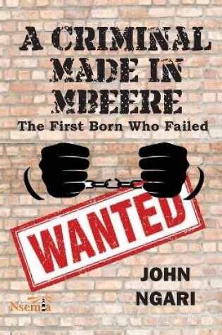 Cover of A Criminal Made in Mbeere