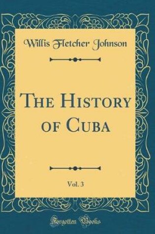 Cover of The History of Cuba, Vol. 3 (Classic Reprint)