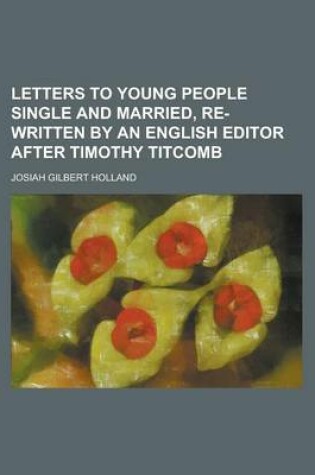 Cover of Letters to Young People Single and Married, Re-Written by an English Editor After Timothy Titcomb