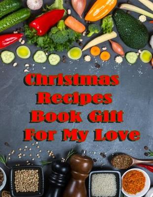 Book cover for Christmas Recipes Book Gift For My Love