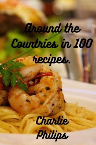 Cover of Around the Countries in 100 Recipes