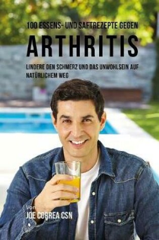 Cover of 100 Essens- Und Saftrezepte Gegen Arthritis