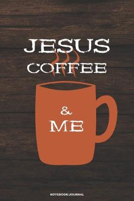 Book cover for JESUS COFFEE & ME Notebook Journal