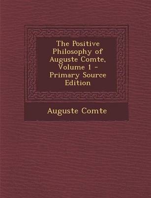 Book cover for The Positive Philosophy of Auguste Comte, Volume 1 - Primary Source Edition