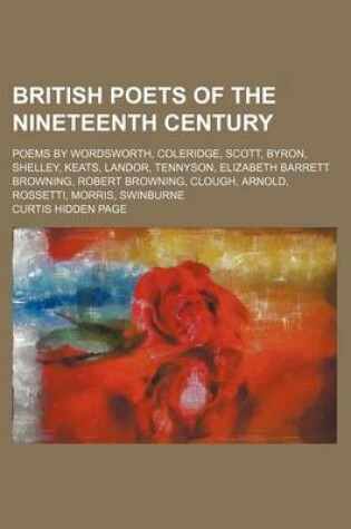 Cover of British Poets of the Nineteenth Century; Poems by Wordsworth, Coleridge, Scott, Byron, Shelley, Keats, Landor, Tennyson, Elizabeth Barrett Browning, Robert Browning, Clough, Arnold, Rossetti, Morris, Swinburne