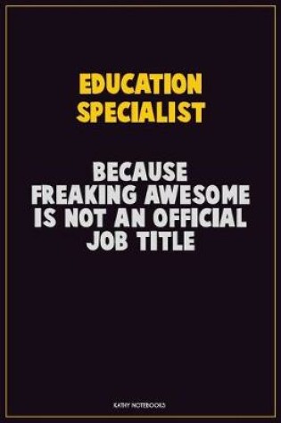 Cover of Education Specialist, Because Freaking Awesome Is Not An Official Job Title