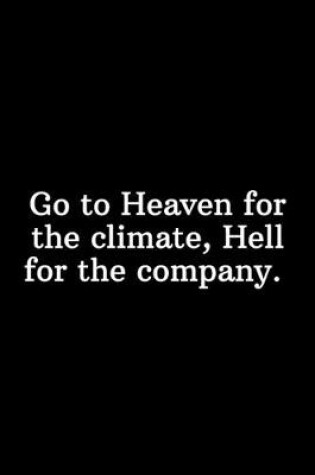 Cover of Go to Heaven for the climate, Hell for the company.