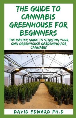 Book cover for The Guide to Cannabis Greenhouse for Beginners