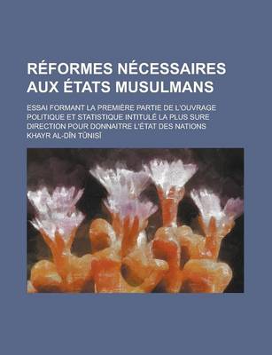 Book cover for Reformes Necessaires Aux Etats Musulmans; Essai Formant La Premiere Partie de L'Ouvrage Politique Et Statistique Intitule La Plus Sure Direction Pour