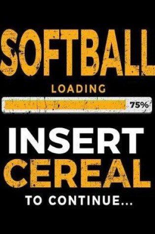 Cover of Softball Loading 75% Insert Cereal to Continue