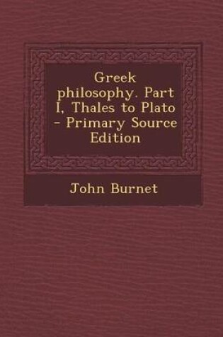 Cover of Greek Philosophy. Part I, Thales to Plato - Primary Source Edition