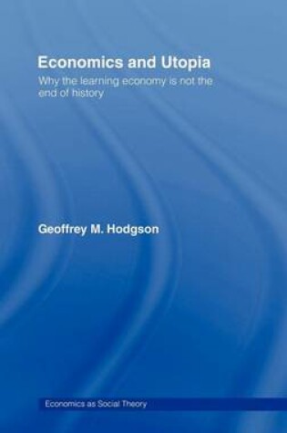 Cover of Economics and Utopia: Why the Learning Economy Is Not the End of History