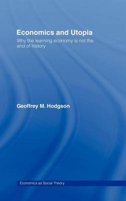 Cover of Economics and Utopia: Why the Learning Economy Is Not the End of History