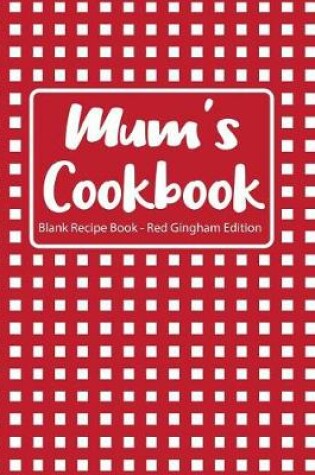 Cover of Mum's Cookbook Blank Recipe Book Red Gingham Edition