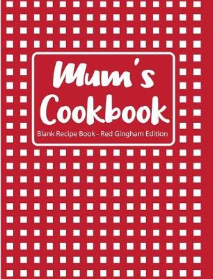 Book cover for Mum's Cookbook Blank Recipe Book Red Gingham Edition