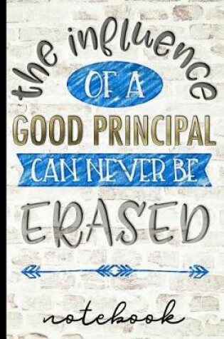 Cover of The Influence of a Good Principal Can Never Be Erased - Notebook