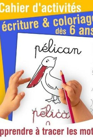 Cover of Cahier d'activités écriture et coloriage - apprendre à tracer les mots - dès 6 ans