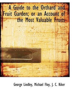 Book cover for A Guide to the Orthard and Fruit Garden; Or an Account of the Most Valuable Fruits