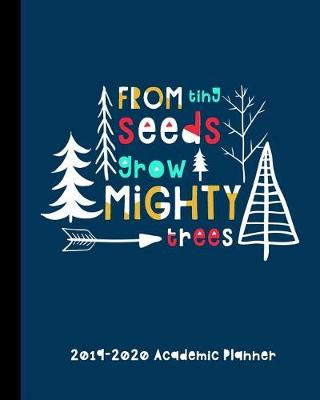 Book cover for From Tiny Seeds Grow Mighty Trees 2019-2020 Academic Planner