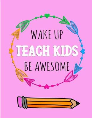 Book cover for Wake Up Teach Kids Be Awesome