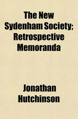 Cover of The New Sydenham Society; Retrospective Memoranda