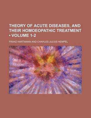 Book cover for Theory of Acute Diseases, and Their Homoeopathic Treatment (Volume 1-2)