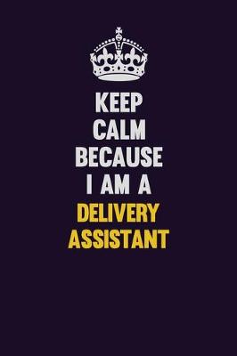 Book cover for Keep Calm Because I Am A Delivery Assistant