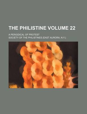 Book cover for The Philistine Volume 22; A Periodical of Protest