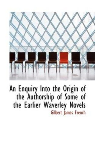Cover of An Enquiry Into the Origin of the Authorship of Some of the Earlier Waverley Novels
