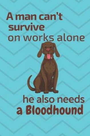 Cover of A man can't survive on works alone he also needs a Bloodhound