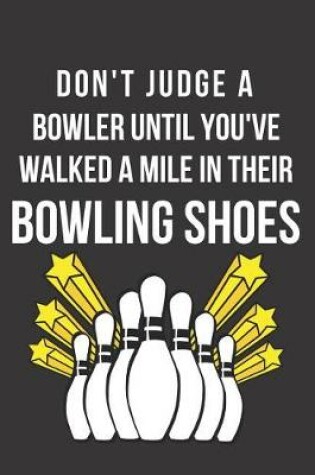 Cover of Don't Judge a Bowler Until You've Walked a Mile in Their Bowling Shoes