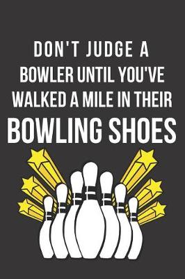 Book cover for Don't Judge a Bowler Until You've Walked a Mile in Their Bowling Shoes