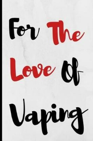 Cover of For The Love Of Vaping