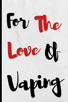 Book cover for For The Love Of Vaping