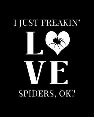 Book cover for I Just Freakin' Love Spiders, OK?
